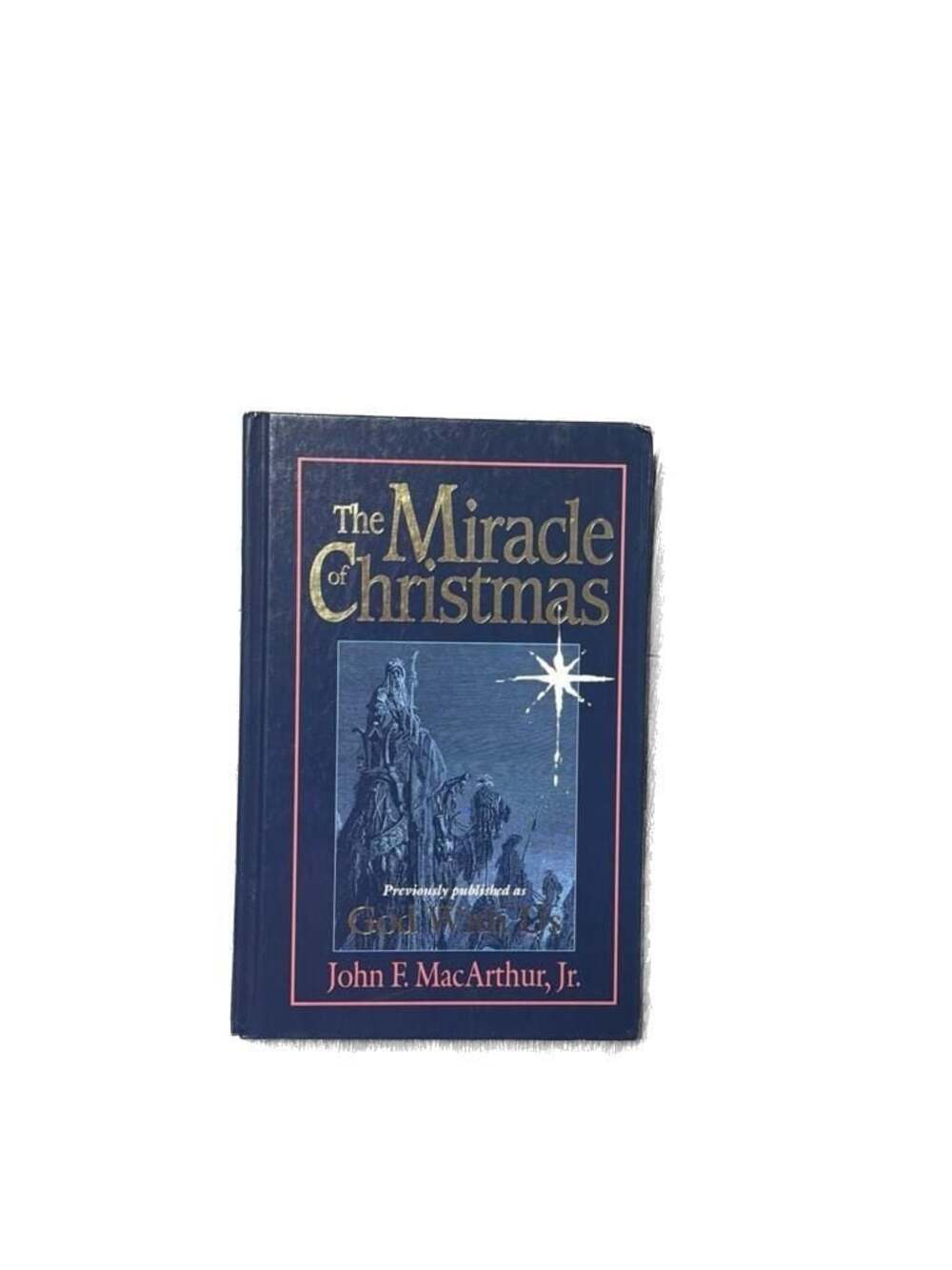 The Miracle of Christmas by John F. MacArthur, Jr. Hardcover